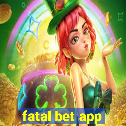 fatal bet app